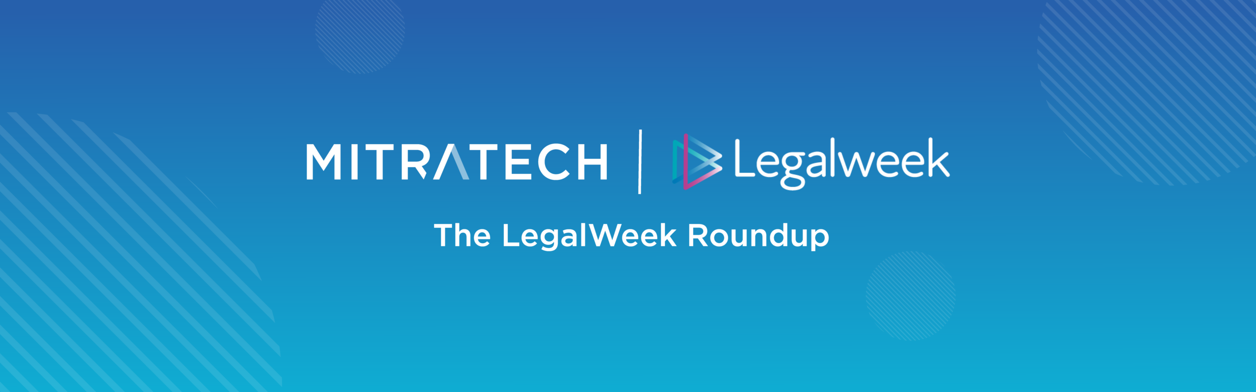 Mitratech - The LegalWeek Round up Blog Banner