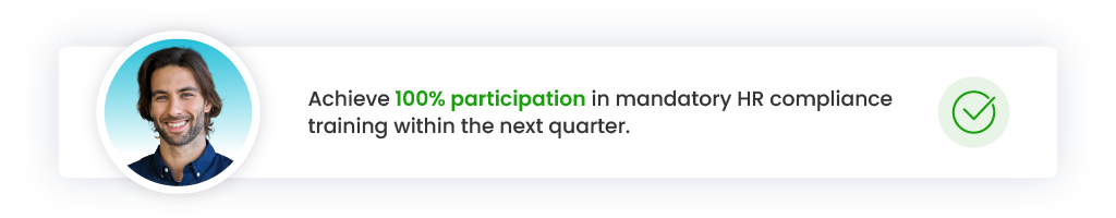 HR Goal: AChieve 100% participation in mandatory HR compliance training within the next quarter