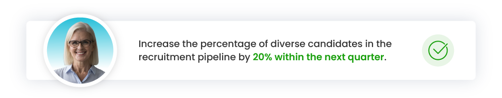 HR Hiring Goal: Increase the percentage of diverse candidates in the recruitment pipeline by 20% within the quarter