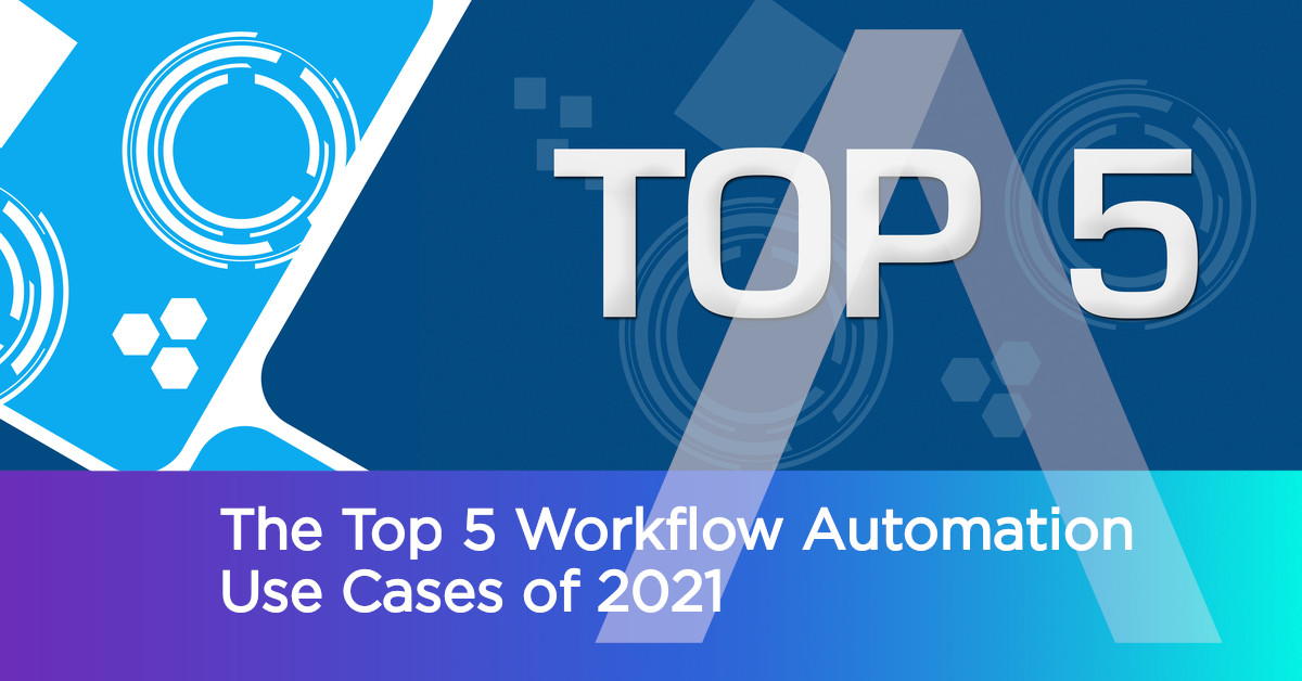 Top 5 Workflow Automation Use Cases From Companies In 2021