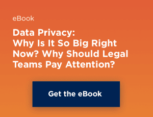eBook: Data Privacy: Why Is It So Big Right Now? Why Should Legal Teams Pay Attention?